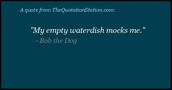 Click to Share this Quote by Bob the Dog on Facebook